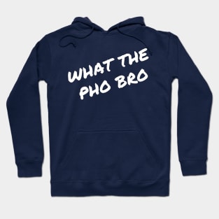 What the  Pho Bro Hoodie